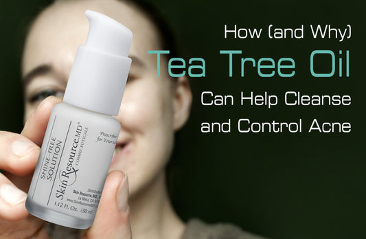 How (and Why) Tea Tree Oil Can Help Cleanse and Control Acne