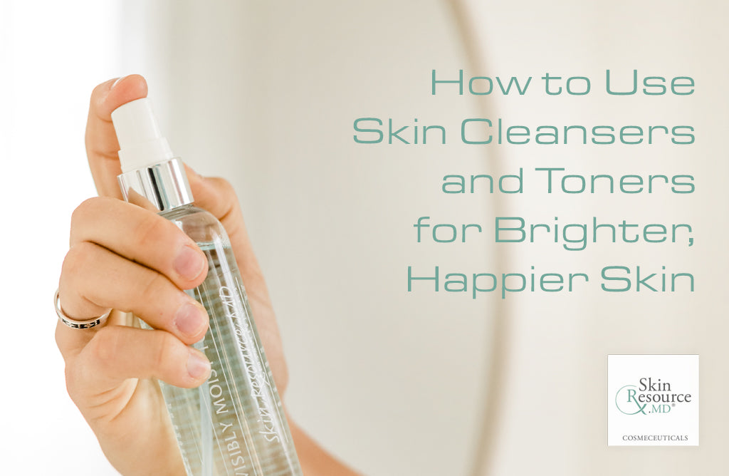 How to Use Skin Cleansers and Toners for Brighter, Happier Skin